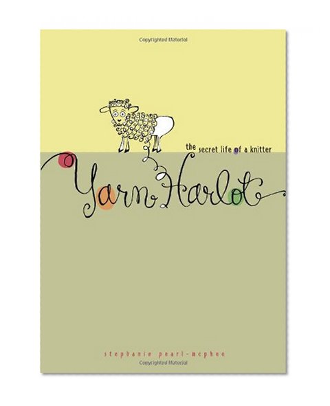 Yarn Harlot: The Secret Life of a Knitter