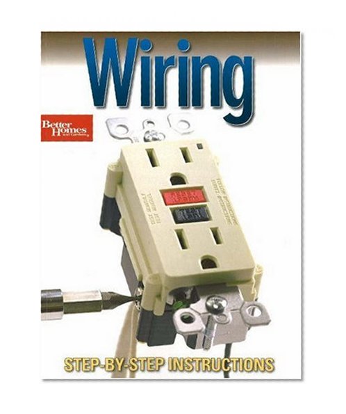 Wiring: Step-by-Step Instructions (Better Homes & Gardens Do It Yourself)