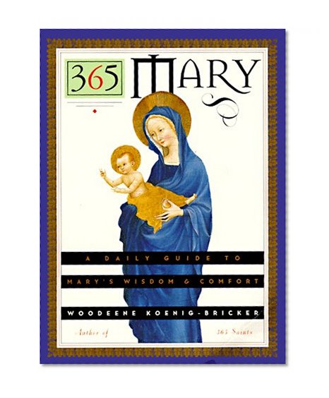 365 Mary: A Daily Guide to Mary's Wisdom and Comfort