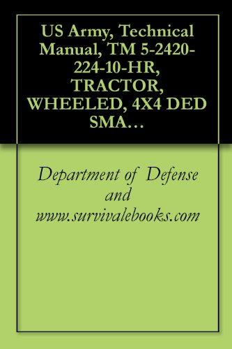 US Army, Technical Manual, TM 5-2420-224-10-HR, TRACTOR, WHEELED, 4X4 DED SMALL EMPLACEMENT EXCAVATOR (SEE) (NSN 2420-01-160-2754) (EIC: EDL) AND TRACTOR, ... MATERIAL HANDLER (HMMH) (2420-01-205-8636)