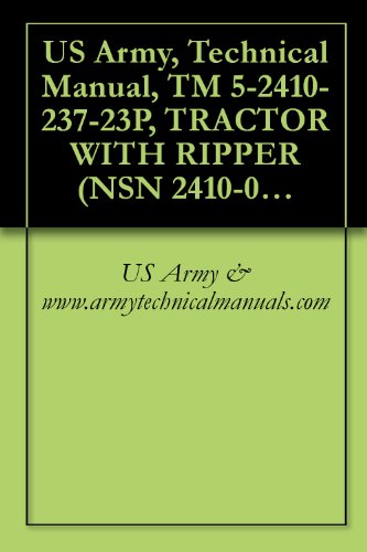 US Army, Technical Manual, TM 5-2410-237-23P, TRACTOR WITH RIPPER (NSN 2410-01-223-0350) (EIC: EAZ) TRACTOR WITH WINCH (NSN 2410-01-223-7261) (EIC: EBM) ... CAB (NSN 2410-01-253-2117) (EIC: EBV)