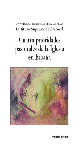 Cuatro prioridades pastorales de la Iglesia en España (XX Semana de estudios de Teología Pastoral) (Spanish Edition)