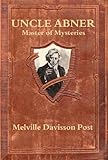UNCLE ABNER, Master of Mysteries (18 CLASSIC Early-American DETECTIVE stories)