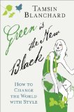 Green Is the New Black: How to Change the World with Style