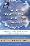 Do Dead People Walk Their Dogs?: Questions You'd Ask a Medium If You Had the Chance