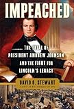 Impeached: The Trial of President Andrew Johnson and the Fight for Lincoln's Legacy