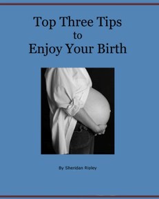 The Top Three Tips to Enjoy Your Birth