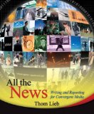 By Thom Lieb All the News: Writing and Reporting for Convergent Media (1st Edition)