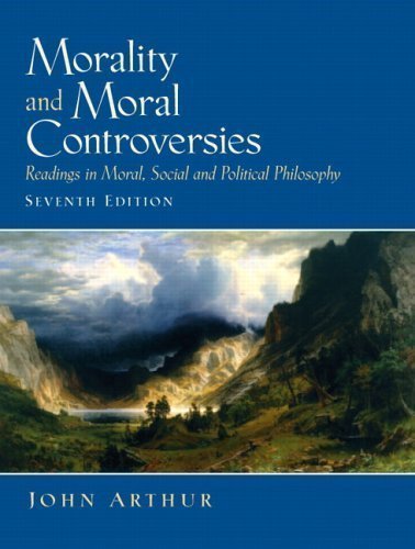 Morality&Moral Controversies Readings in Moral Social&Political Philosophy Seventh Edition