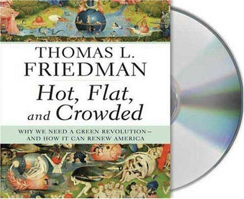 Hot Flat &Crowded Why We Need a Green Revolution--and How It Can Renew America