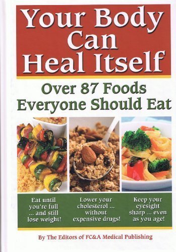 Your Body Can Heal Itself- Over 87 Foods Everyone Should Eat