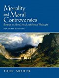 Morality&Moral Controversies Readings in Moral Social&Political Philosophy Seventh Edition