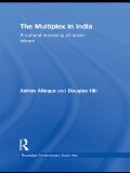 The Multiplex in India: A Cultural Economy of Urban Leisure (Routledge Contemporary South Asia Series)