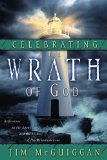 Celebrating the Wrath of God: Reflections on the Agony and the Ecstasy of His Relentless Love