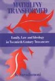 Matriliny Transformed - Faimly , Law and Ideology in Twentieth Century Travancore