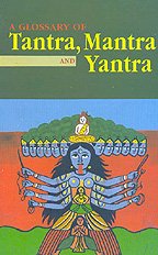 A Glossary of Tantra, Mantra and Yantra