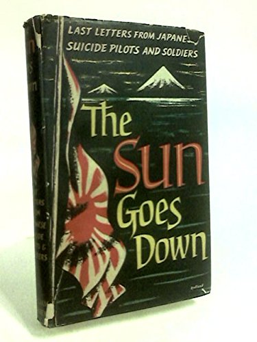The Sun Goes Down: Last Letters from Japanese Suicide-Pilots and Soldiers