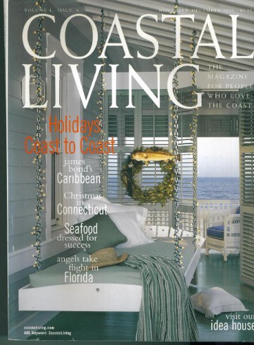 COASTAL LIVING. NOVEMBER DECEMBER 2000 VOLUME 4 ISSUE 6. SINGLE ISSUE MAGAZINE. (HOLIDAYS COAST TO COAST; JAMES BOND'S CARIBBEAN; CHRISTMAS IN CONNECTICUT; SEAFOOD DRESSED FOR SUCCESS; ANGELS TAKE FLIGHT IN FLORIDA. IDEA HOUSE., 4)