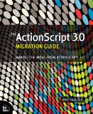 The ActionScript 3.0 Migration Guide: Making the Move from ActionScript 2.0