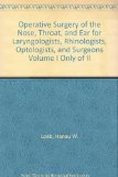 Operative Surgery of the Nose, Throat, and Ear for Laryngologists, Rhinologists, Optologists, and Surgeons Volume I Only of II