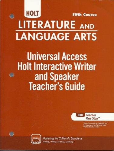 Holt Universal Access Holt Interactive Writer and Speaker Teacher's Guide Literature and Language Arts Fifth Course (Literature and Language Arts, Fifth Course Mastering the California Standards)