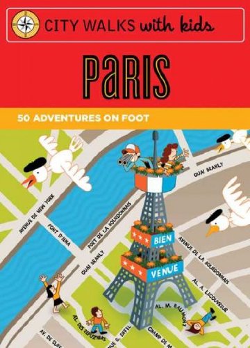 City Walks with Kids Paris : 50 Adventures on Foot