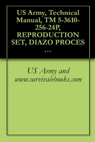 US Army, Technical Manual, TM 5-3610-256-24P, REPRODUCTION SET, DIAZO PROCES 185.FL-M (NSN 3610-01-123-7782) (THIS ITEM INCLUDED IN EM 0165)