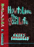 How to Live the Good Life: The Complete Book of Rules