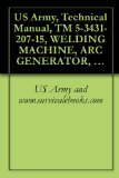US Army, Technical Manual, TM 5-3431-207-15, WELDING MACHINE, ARC GENERATOR, ELECTRIC-MOTOR DRIVEN, AC, 220 V, 3 PHA 60 CYCLE, SINGLE OPERATOR, REMOTE ... (LIBBY MODEL LA300) (NSN 3431-00-081-8059),