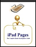 iPad Pages: The Complete Hands-On Beginners Guide (with Index)