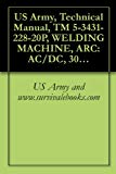US Army, Technical Manual, TM 5-3431-228-20P, WELDING MACHINE, ARC: AC/DC, 300 AMP TRANSFORMER RECTIFIER, CONSTANT CURRENT, BASE MOUNTED, EUTECTIC CORP., MODEL MD301FED (FSN 3431-235-4728)
