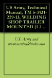 US Army, Technical Manual, TM 5-3431-229-13, WELDING SHOP TRAILER MOUNTED (LIBBY MODEL UNASSIGNED) (FSN 3431-935-7821)