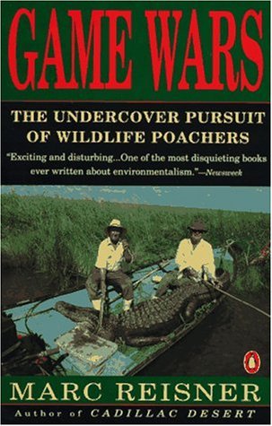 Game Wars by Marc Reisner the undercover pursuit of wildlife poachers 1992 Penguin/paperbk