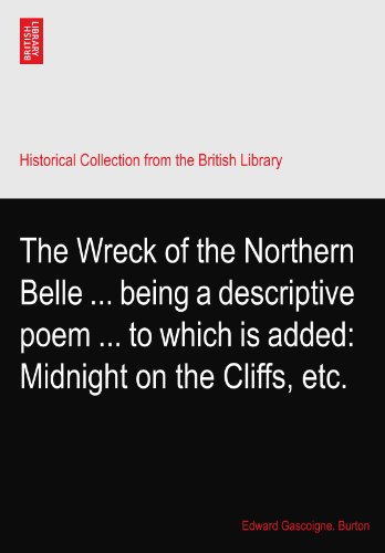 The Wreck of the Northern Belle ... being a descriptive poem ... to which is added: Midnight on the Cliffs, etc.