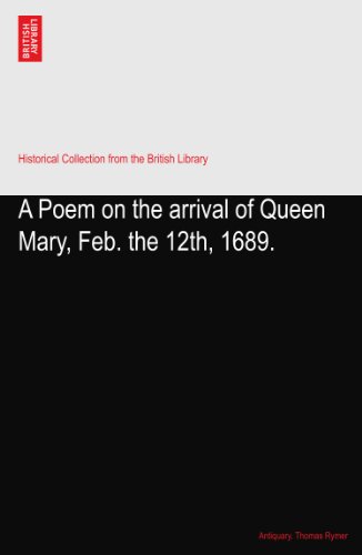 A Poem on the arrival of Queen Mary, Feb. the 12th, 1689.