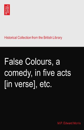 False Colours, a comedy, in five acts [in verse], etc.
