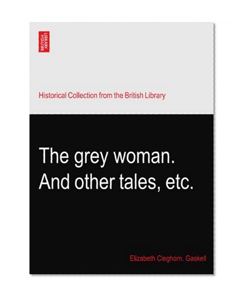 The grey woman. And other tales, etc.