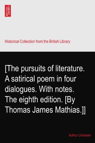 [The pursuits of literature. A satirical poem in four dialogues. With notes. The eighth edition. [By Thomas James Mathias.]]