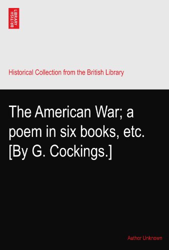The American War; a poem in six books, etc. [By G. Cockings.]