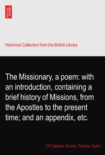 The Missionary, a poem: with an introduction, containing a brief history of Missions, from the Apostles to the present time; and an appendix, etc.
