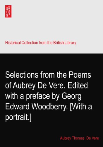 Selections from the Poems of Aubrey De Vere. Edited with a preface by Georg Edward Woodberry. [With a portrait.]