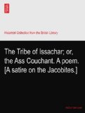 The Tribe of Issachar; or, the Ass Couchant. A poem. [A satire on the Jacobites.]