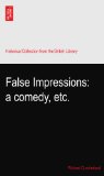 False Impressions: a comedy, etc.