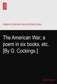 The American War; a poem in six books, etc. [By G. Cockings.]