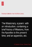 The Missionary, a poem: with an introduction, containing a brief history of Missions, from the Apostles to the present time; and an appendix, etc.