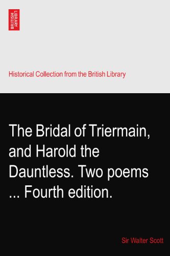 The Bridal of Triermain, and Harold the Dauntless. Two poems ... Fourth edition.