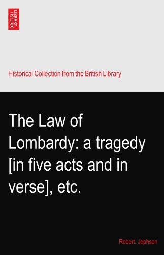 The Law of Lombardy: a tragedy [in five acts and in verse], etc.