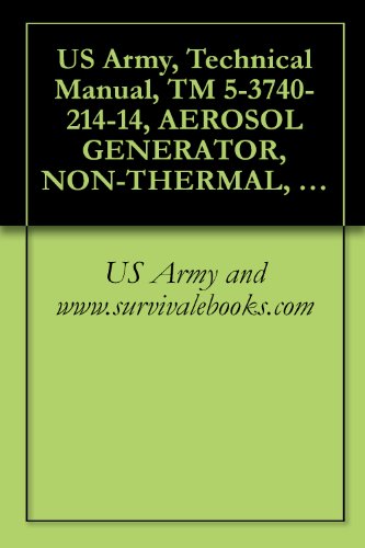 US Army, Technical Manual, TM 5-3740-214-14, AEROSOL GENERATOR, NON-THERMAL, INSECTIC ULTRA-LOW VOLUME (MODEL XKA) (NSN 3740-01-076-1341)