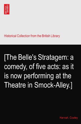 [The Belle's Stratagem: a comedy, of five acts: as it is now performing at the Theatre in Smock-Alley.]