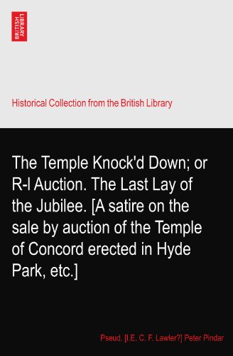 The Temple Knock'd Down; or R-l Auction. The Last Lay of the Jubilee. [A satire on the sale by auction of the Temple of Concord erected in Hyde Park, etc.]